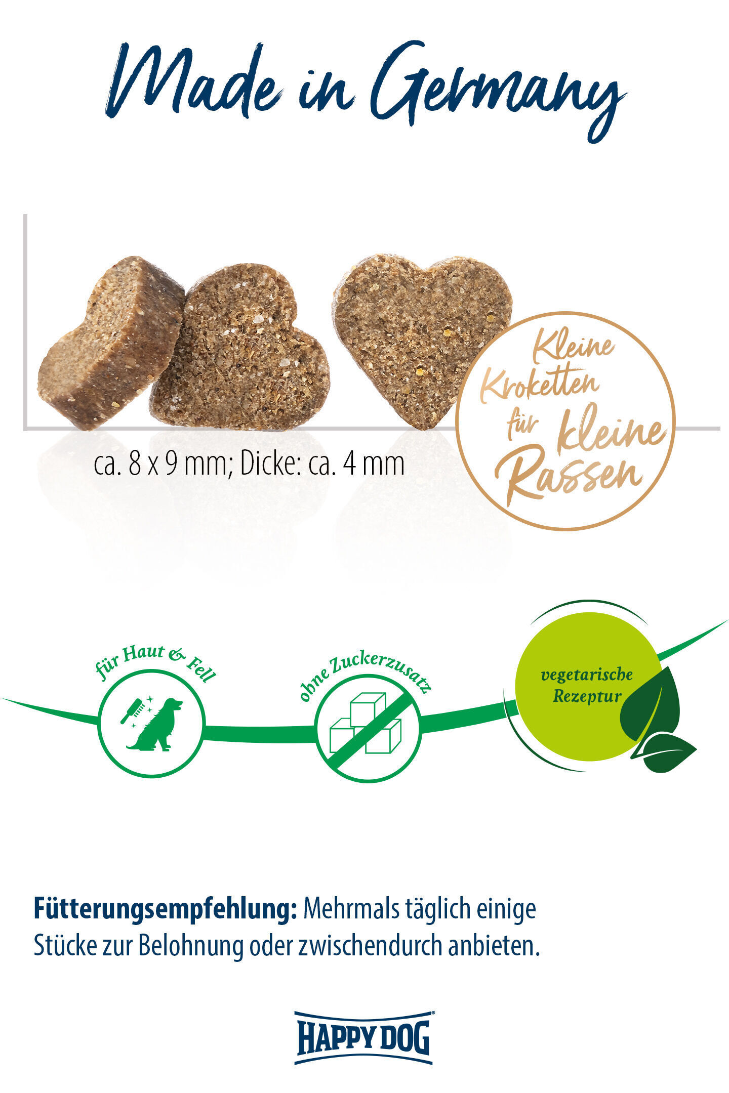 Herzförmige Kroketten; Made in Germany, kleine Rassen, vegetarische Rezeptur; ohne Zuckerzusatz, für Haut und Fell. Fütterungsempfehlung: Mehrmals täglich zur Belohnung. Marke: Happy Dog.