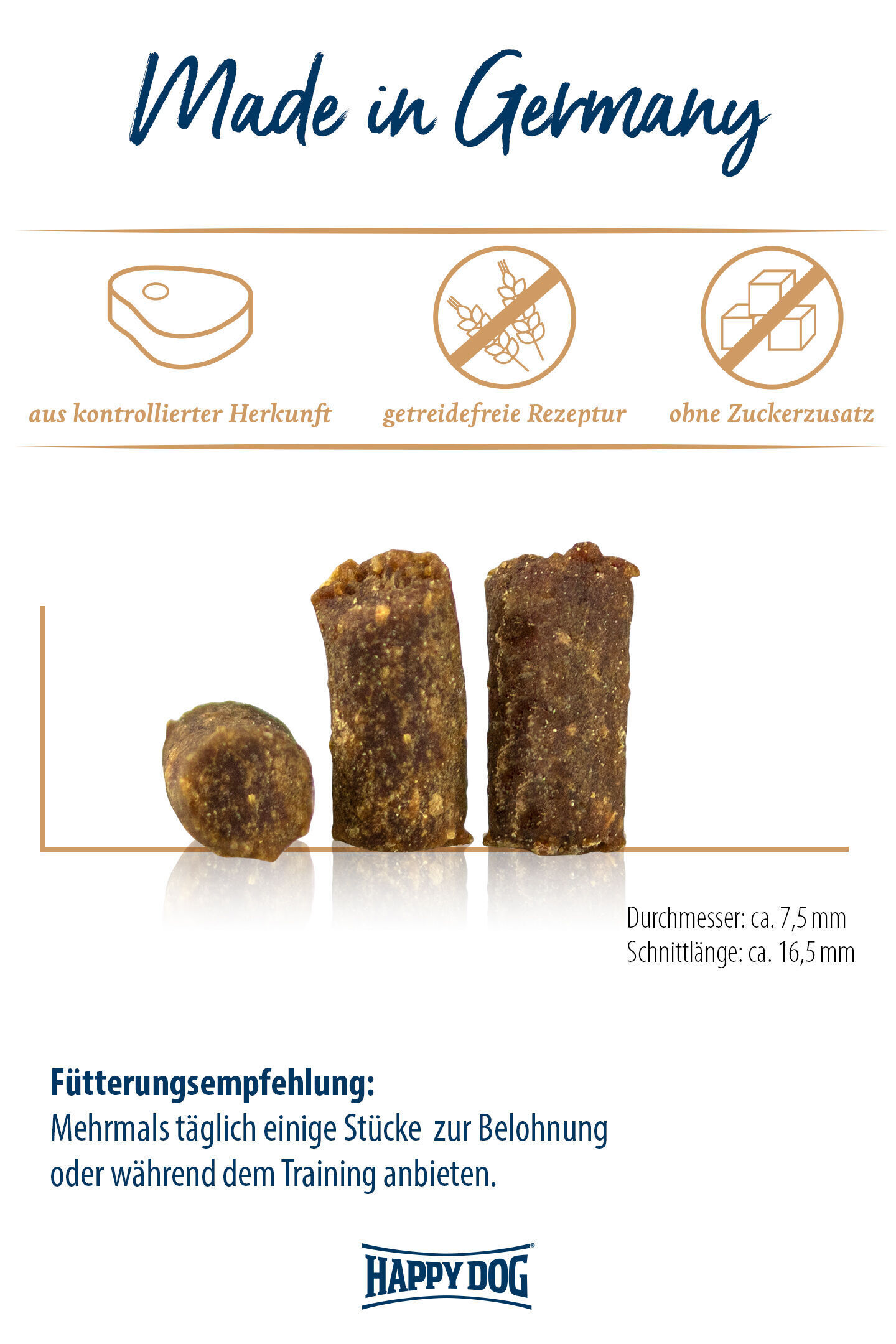 Drei stehende Hundeleckerlis mit Text zu Herkunft und Zutaten: „Made in Germany, getreidefrei, ohne Zuckerzusatz.“ Durchmesser ca. 7,5 mm, Schnittlänge ca. 16,5 mm. Happydog. Empfehlung: Mehrmals täglich zur Belohnung oder Training.