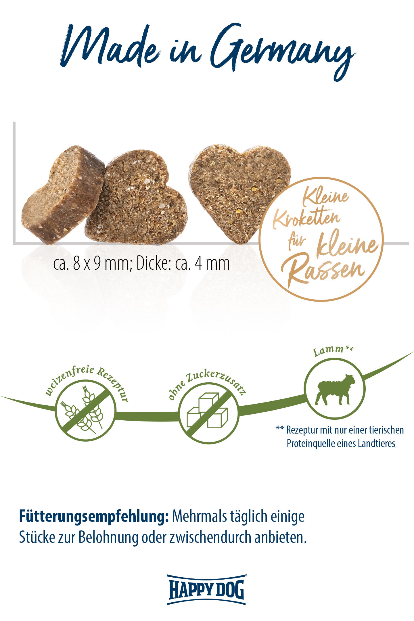 Kleine herzförmige Kroketten, ca. 8x9 mm, Dicke ca. 4 mm, für kleine Rassen, weizenfrei, ohne Zuckerzusatz, Lammrezeptur. Fütterungsempfehlung: Mehrmals täglich für Belohnungen. Happydog.