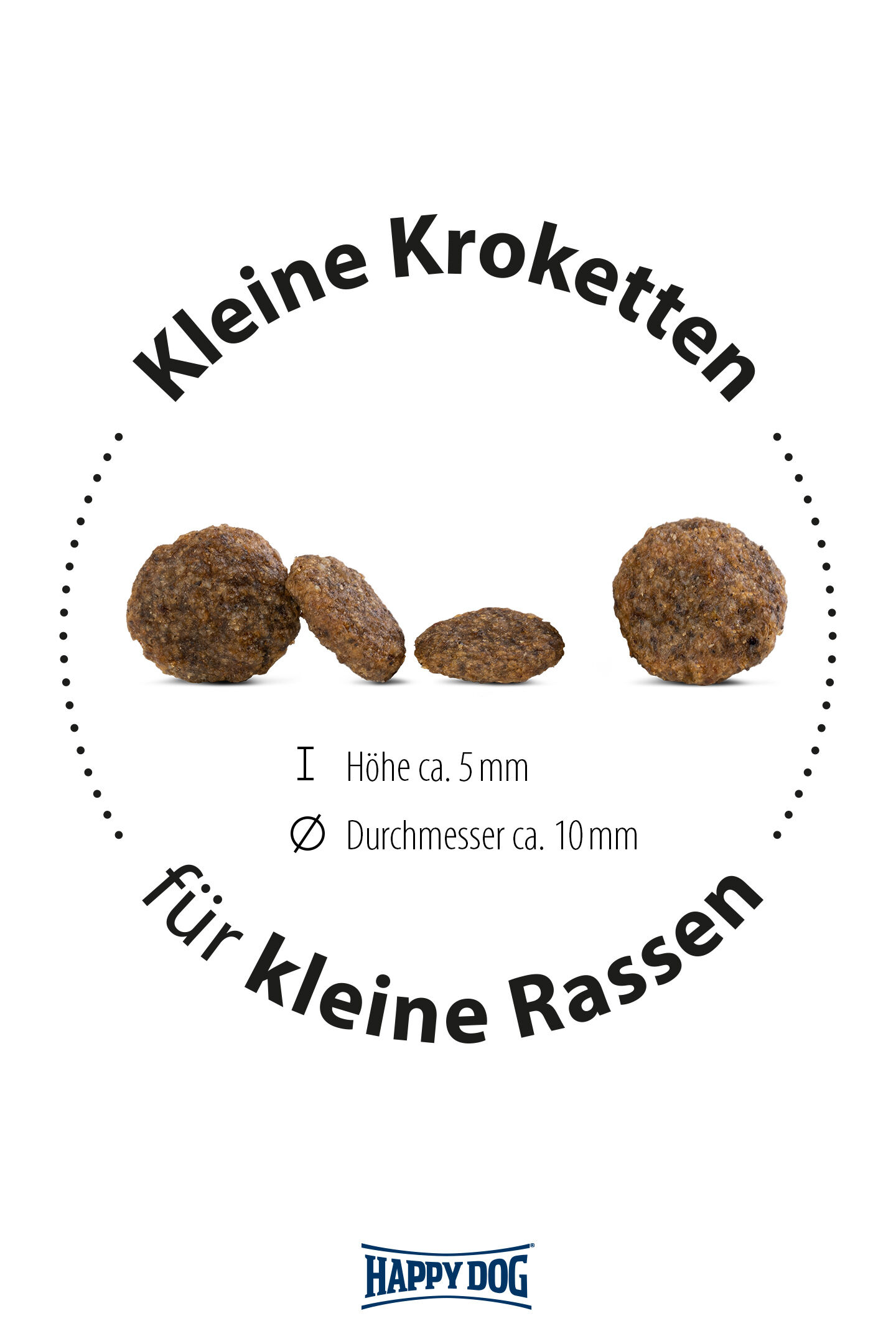 Kleine Kroketten von Happydog für kleine Rassen, abgebildet mit Maßen: Höhe ca. 5 mm, Durchmesser ca. 10 mm.
