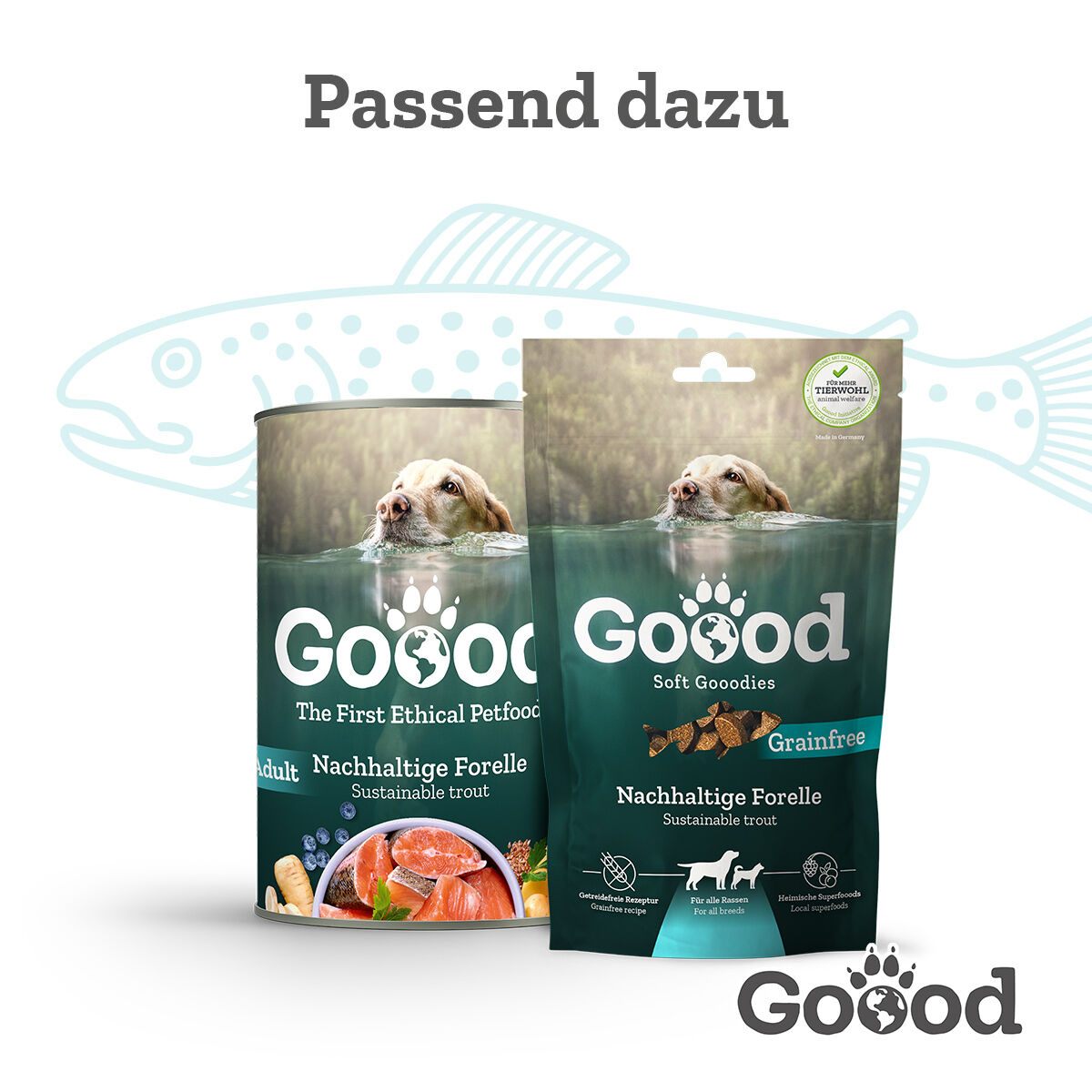 Zwei Verpackungen von "Goood" Heimtierfutter mit nachhaltiger Forelle, eine Dose für Hunde und eine Tüte mit Soft Goodies. Text: "Passend dazu", Hintergrundmotiv Fisch.