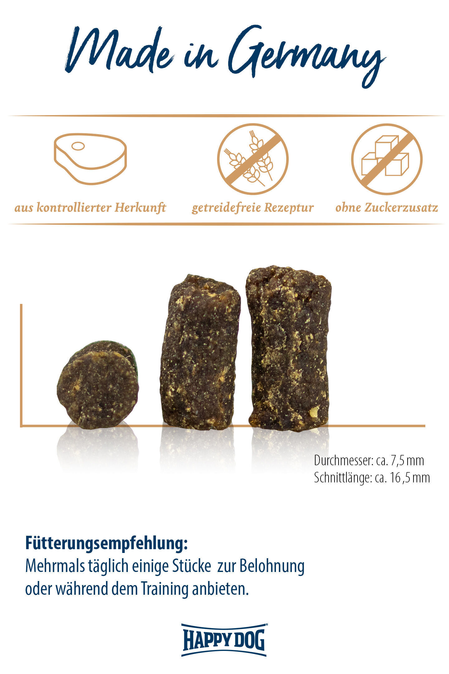 Hundeleckerlis aus kontrollierter Herkunft, getreidefrei und ohne Zuckerzusatz, empfohlen als Trainingsbelohnung. Durchmesser ca. 7,5 mm, Schnittlänge ca. 16,5 mm. Marke: Happydog.