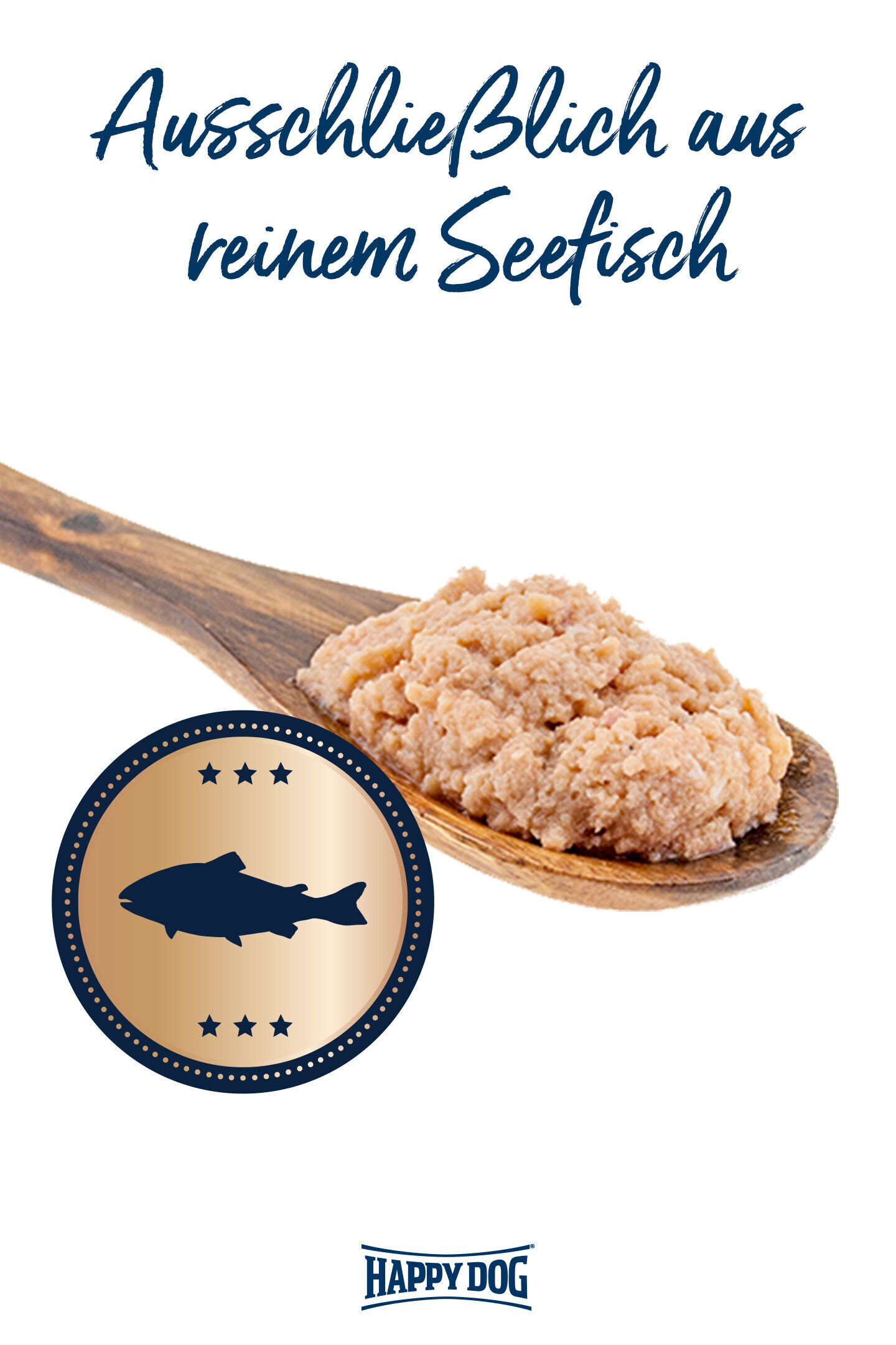 Holzlöffel mit Fischstücken, begleitet vom Text „Ausschließlich aus reinem Seefisch“. Unten befindet sich das Happy Dog Logo und ein Fischsymbol.